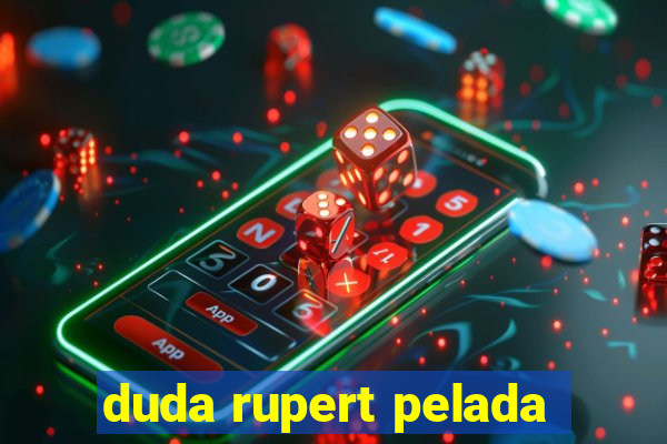 duda rupert pelada